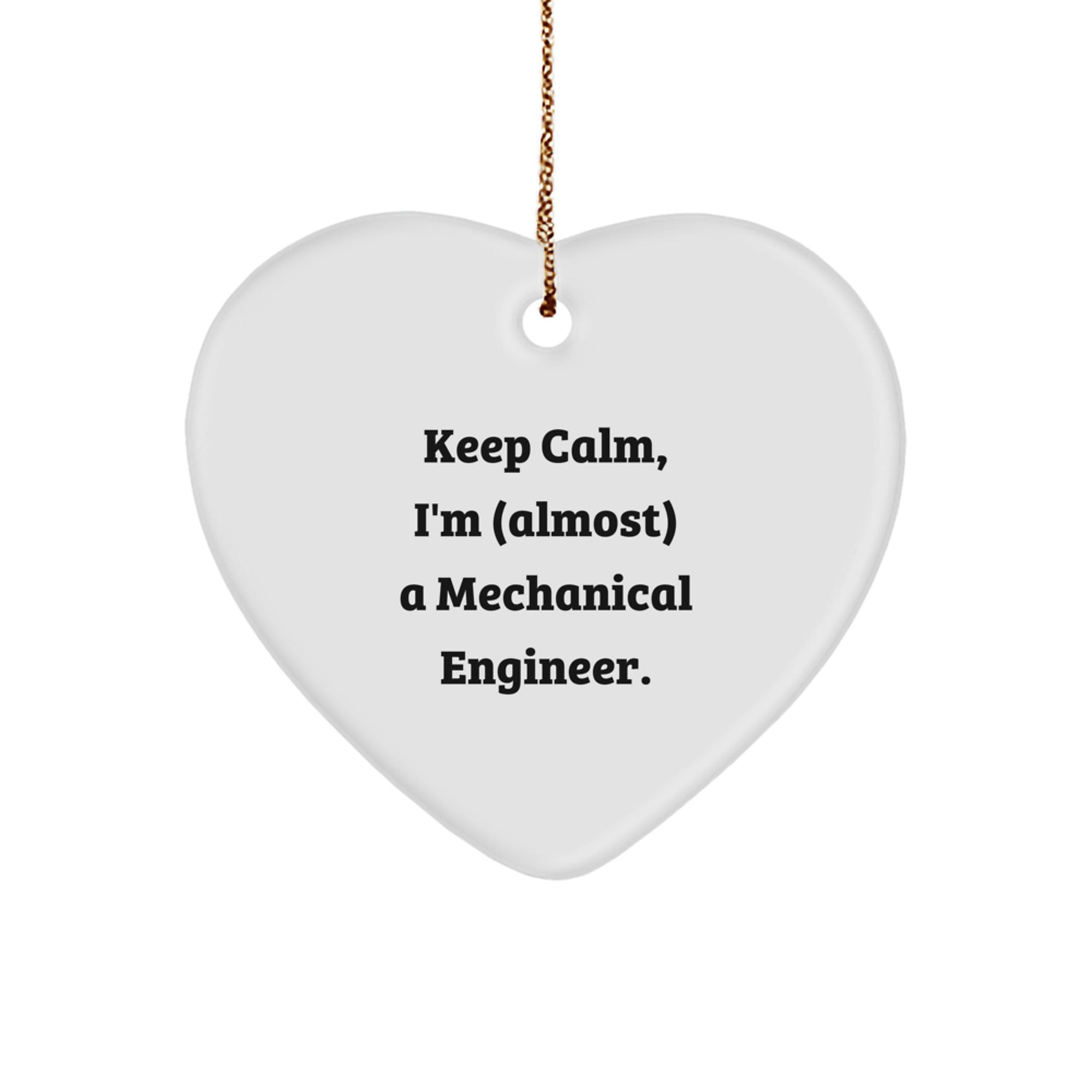 Mechanical Engineer Heart Ornament, 'Keep Calm, I'm (almost) A Mechanical Engineer!' Funny Quote, Gifts from Men to Friends, Christmas Unique Gifts for Mechanical Engineers - Image 1
