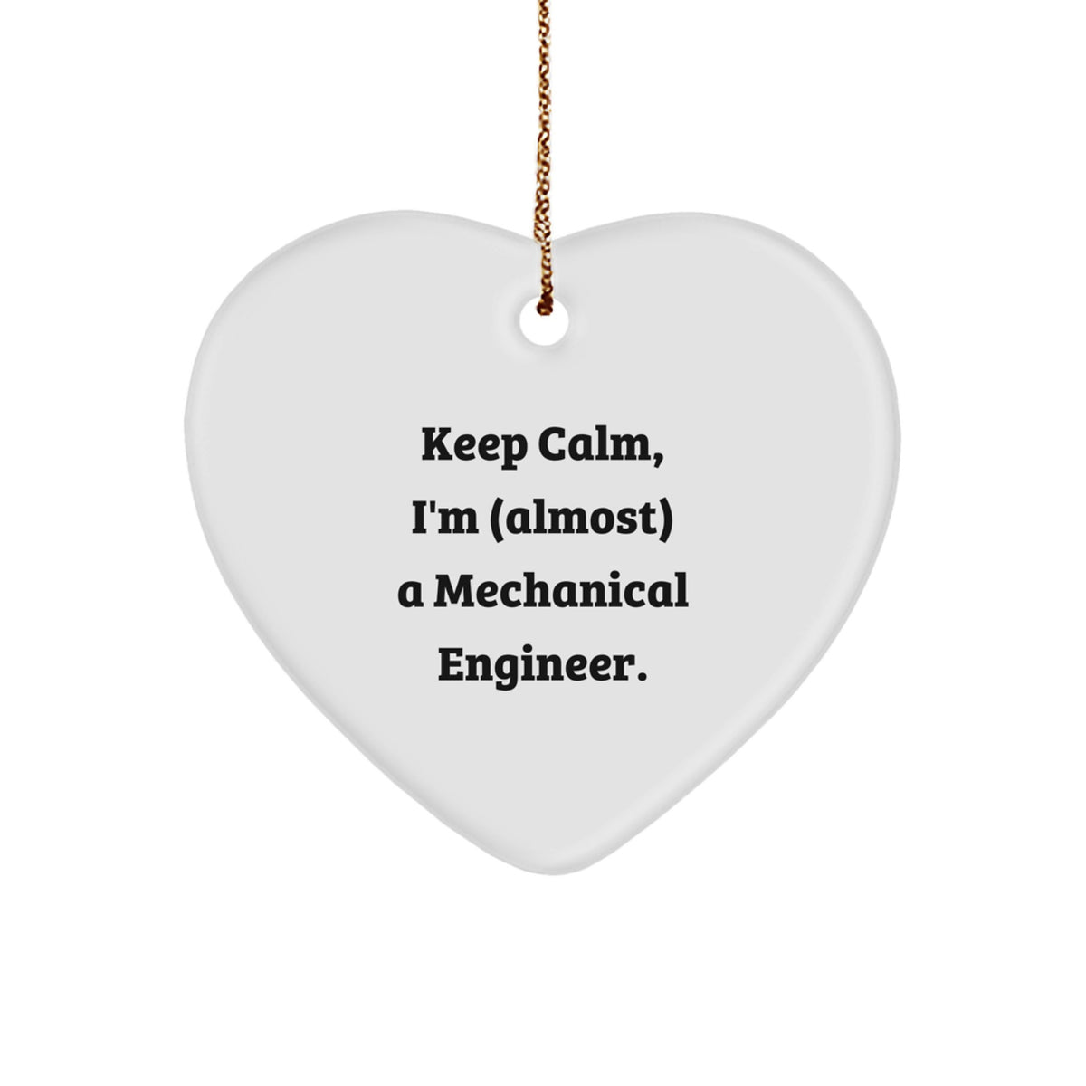 Mechanical Engineer Heart Ornament, 'Keep Calm, I'm (almost) A Mechanical Engineer!' Funny Quote, Gifts from Men to Friends, Christmas Unique Gifts for Mechanical Engineers - Image 1