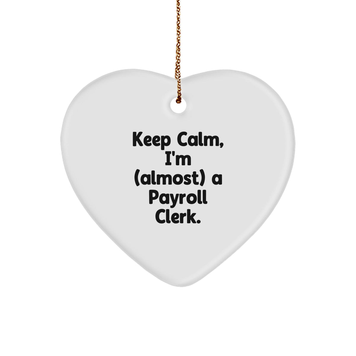 Funny Payroll Clerk Gifts, 'Keep Calm, I'm (almost) A Payroll Clerk.' Heart Ornament for Christmas from Friends, Coworkers, Family - Image 1