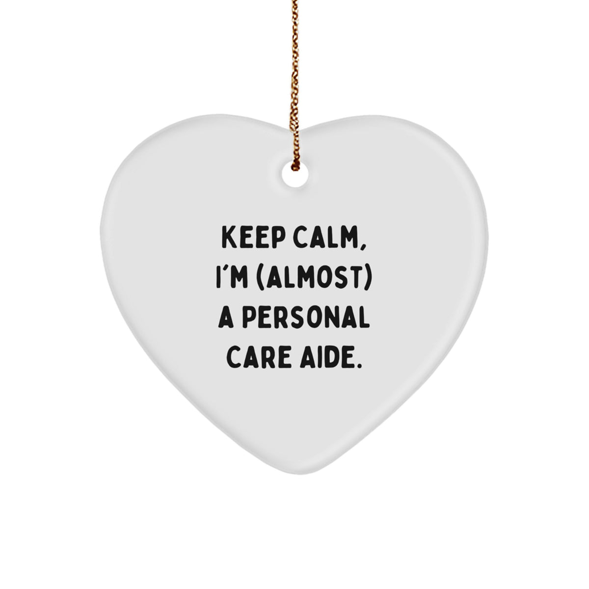 Funny Personal Care Aide Gifts from Friends for Christmas - 'Keep Calm, I'm (almost) A Personal Care Aide.' Heart Ornament - Image 1