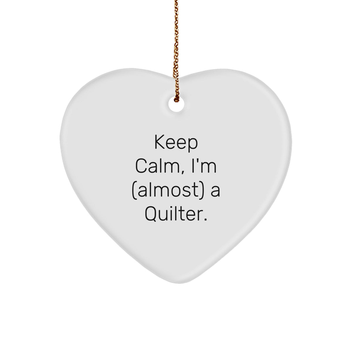 Quilter's Delight, Funny Heart Ornament Gifts from Friends to Family, Keep Calm I'm (almost) A Quilter., Christmas Unique Gifts for Her, Him, or Friends - Image 1