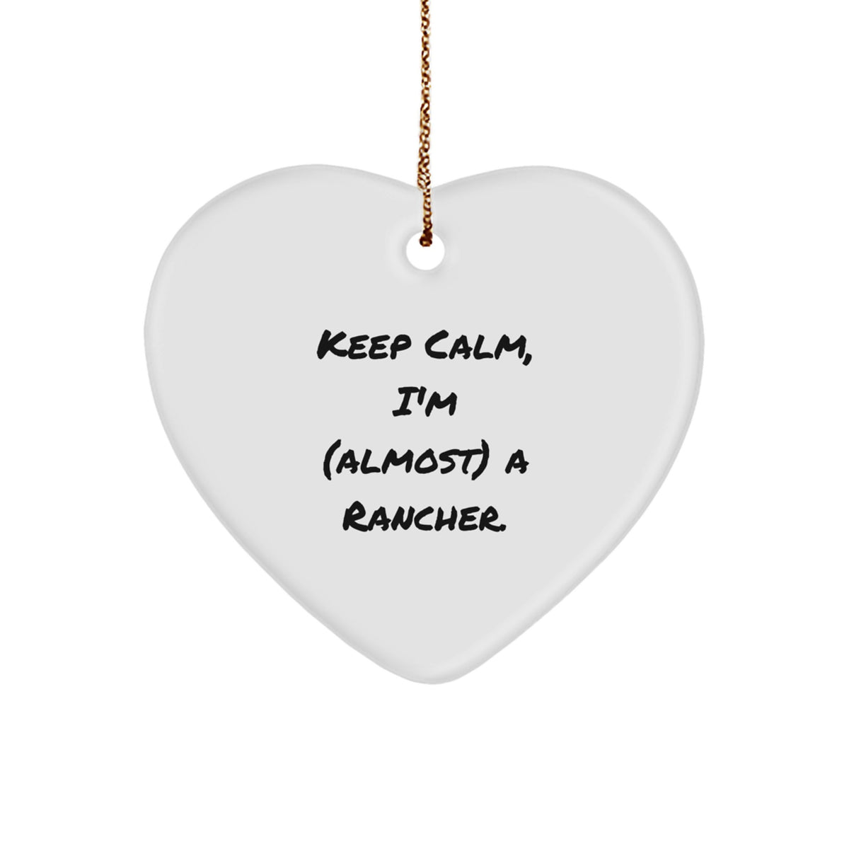 Funny Rancher Gifts from Friends - Keep Calm, I'm (almost) A Rancher. Heart Ornament for Christmas - Image 1