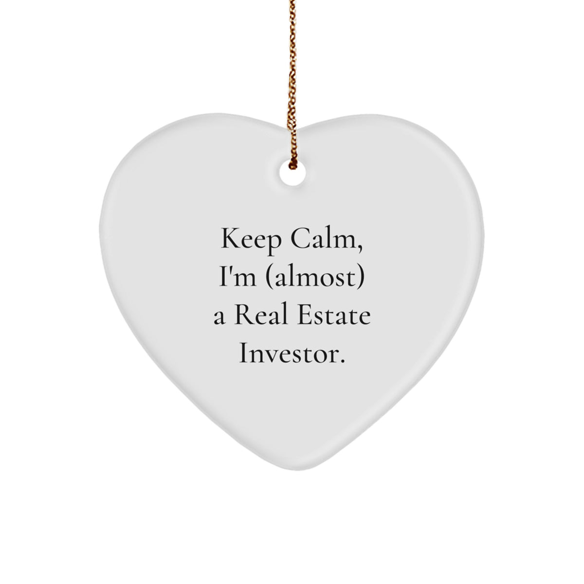 Funny Real Estate Investor Gifts for Him or Her - Keep Calm, I'm (almost) A Real Estate Investor. Heart Ornament for Christmas, Gifts from Friends to Family - Image 1
