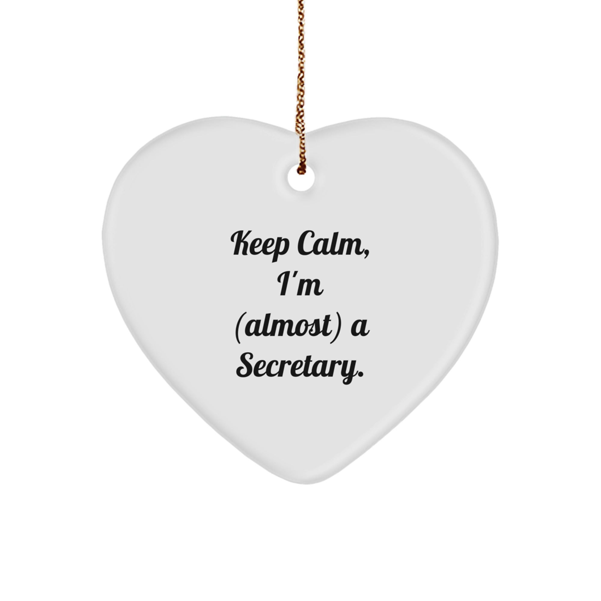 Funny Secretary Heart Ornament Gifts from Friends for Christmas - Keep Calm, I'm (almost) A Secretary., Heart Shaped, Durable MDF, Sublimation, Gold Cord - Image 1