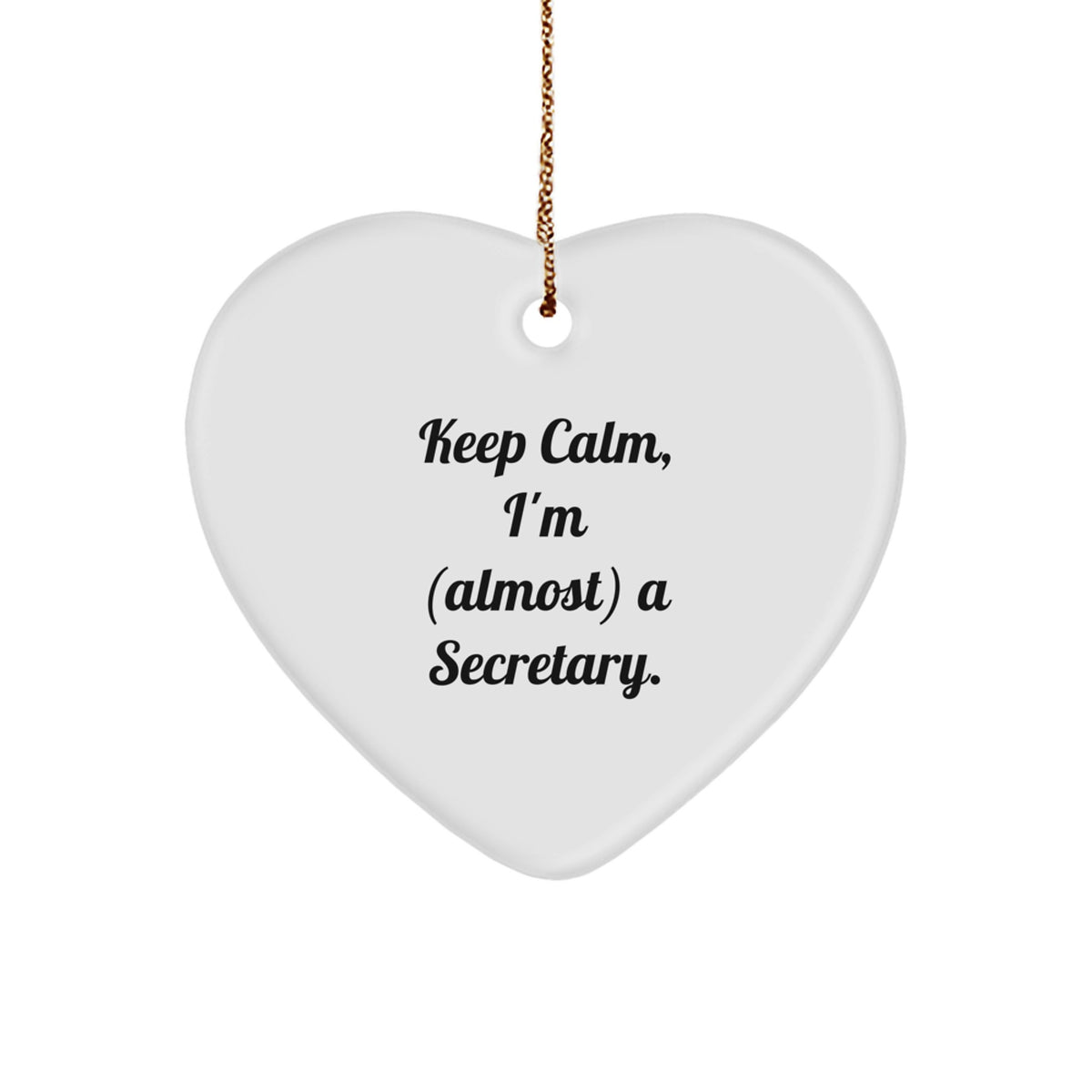 Funny Secretary Heart Ornament Gifts from Friends for Christmas - Keep Calm, I'm (almost) A Secretary., Heart Shaped, Durable MDF, Sublimation, Gold Cord - Image 1