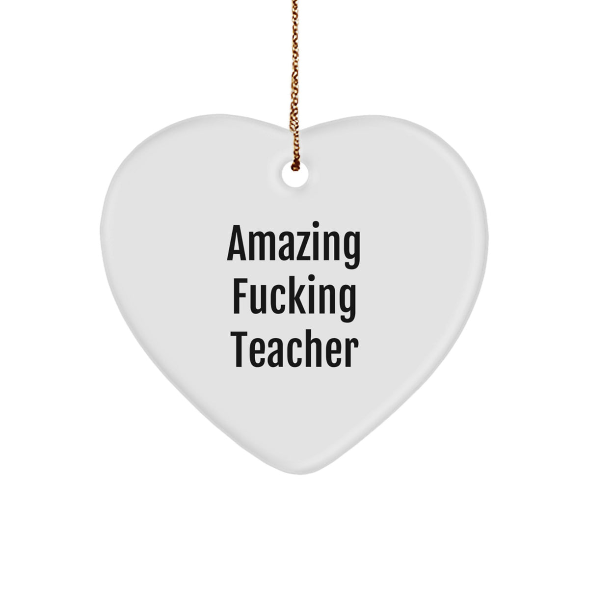 Funny Teacher Gifts from Friends - Amazing Heart Ornament for Men or Women - Unique Christmas Memorable Presents for Teacher, 'Amazing F--king Teacher' Quote - Image 1