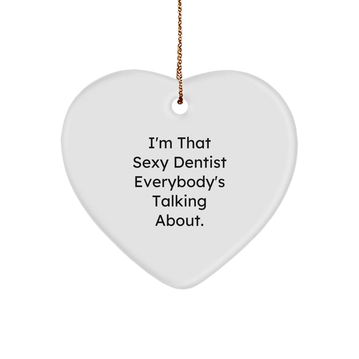 Sexy Dentist Gifts from Friends for Christmas, 'I'm That Sexy Dentist Everybody's Talking About.' Heart Ornament, Unique Dentist Present - Image 1