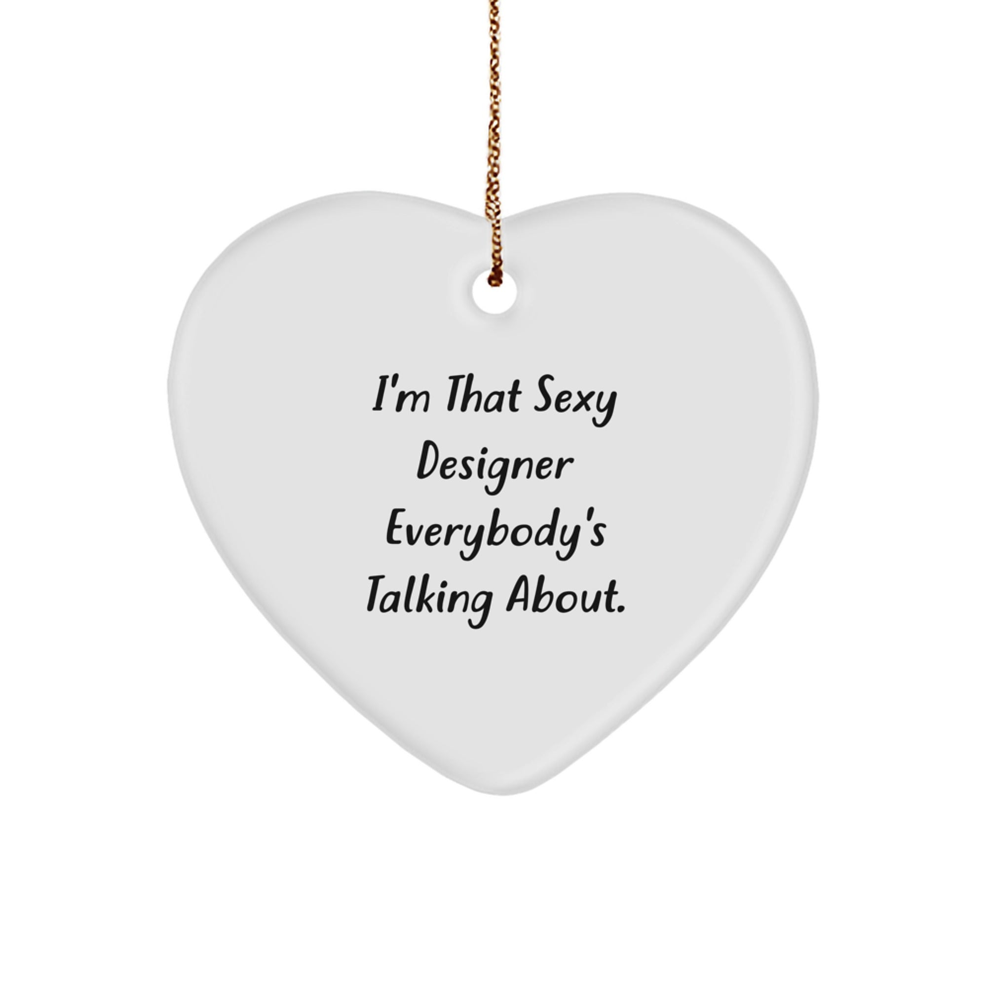 Funny Designer Gifts, Heart Ornament for Him, I'm That Sexy Designer Everybody's Talking About, Christmas Unique Gifts from Friends to Family - Image 1