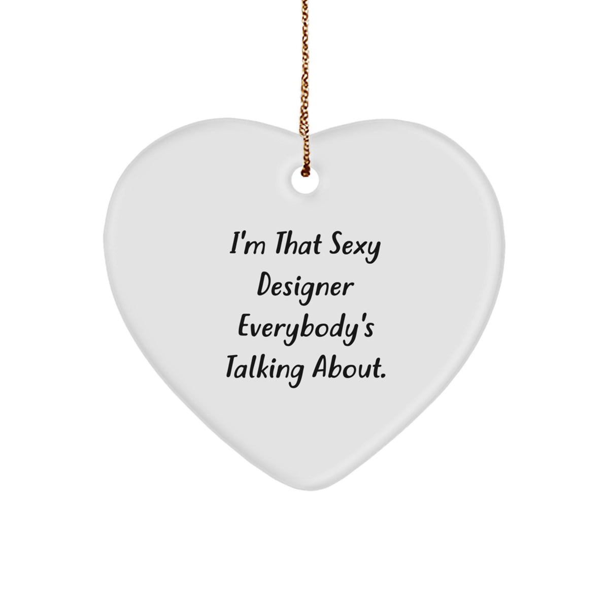Funny Designer Gifts, Heart Ornament for Him, I'm That Sexy Designer Everybody's Talking About, Christmas Unique Gifts from Friends to Family - Image 1