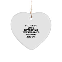 Funny Detective Gifts from Friends for Christmas - I'm That Sexy Detective Everybody's Talking About. Heart Ornament - Image 1