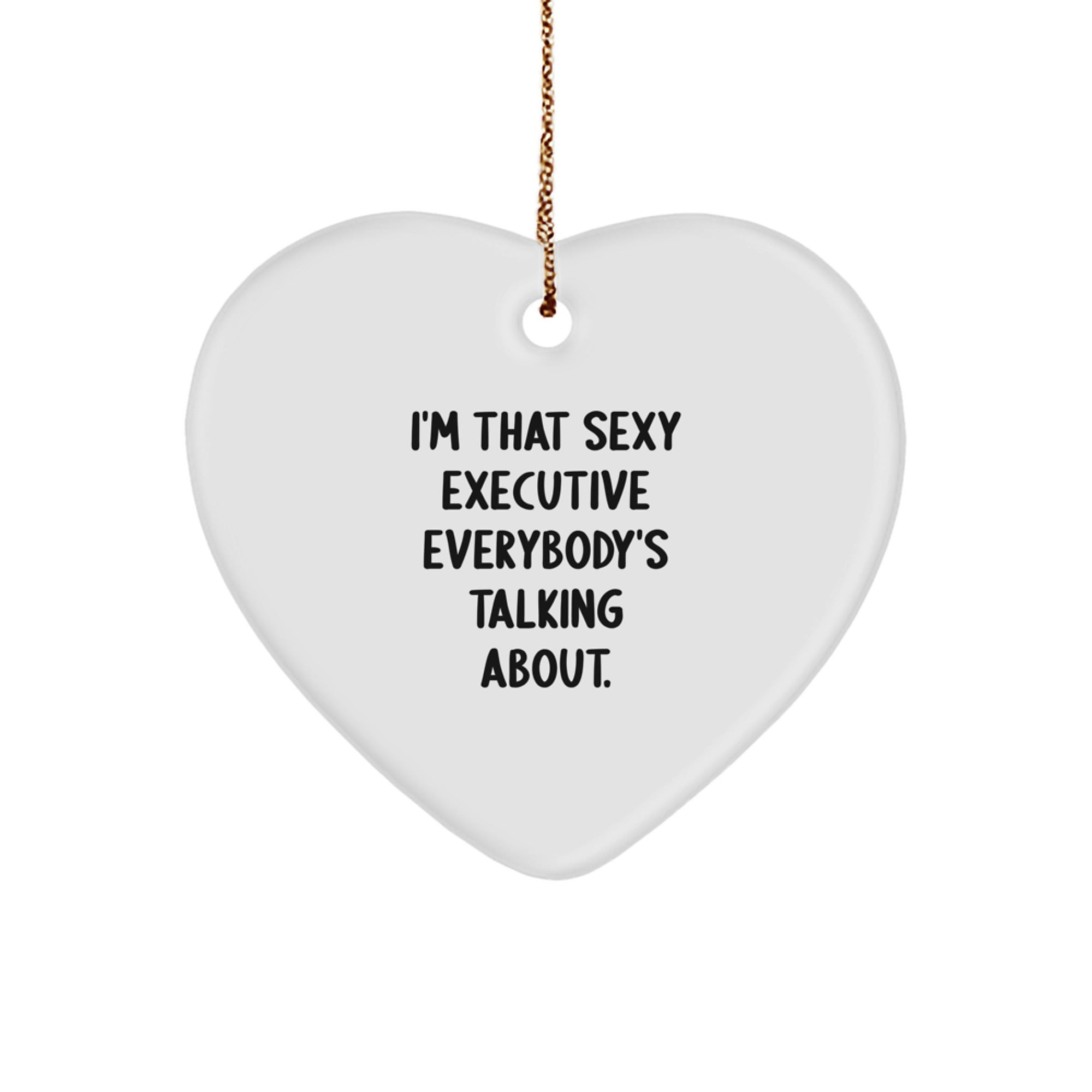 Sexy Executive Gifts from Friends, Coworkers, or Family - I'm That Sexy Executive Everybody's Talking About., Heart Ornament, Christmas Unique - Image 1