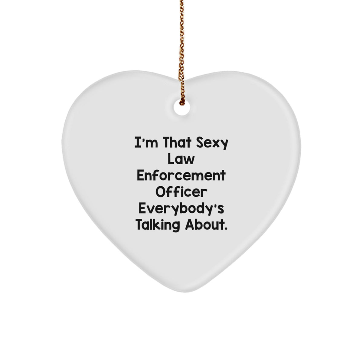 Funny Law Enforcement Officer Gifts, Heart Ornament with I'm That Sexy Law Enforcement Officer Everybody's Talking About, Gifts from Men to Law Enforcement Officer, Christmas Unique Gifts for Women - Image 1