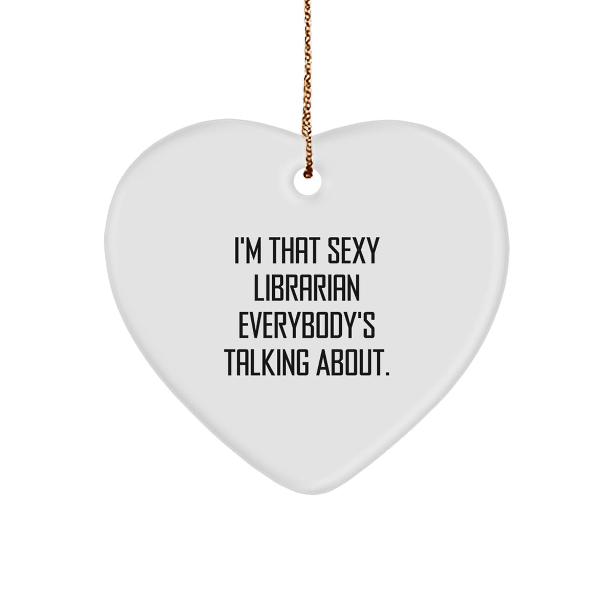 Sexy Librarian Gifts, Heart Ornament for Librarian, 'I'm That Sexy Librarian Everybody's Talking About.' Quote, Christmas Unique Gifts from Family to Coworkers - Image 1