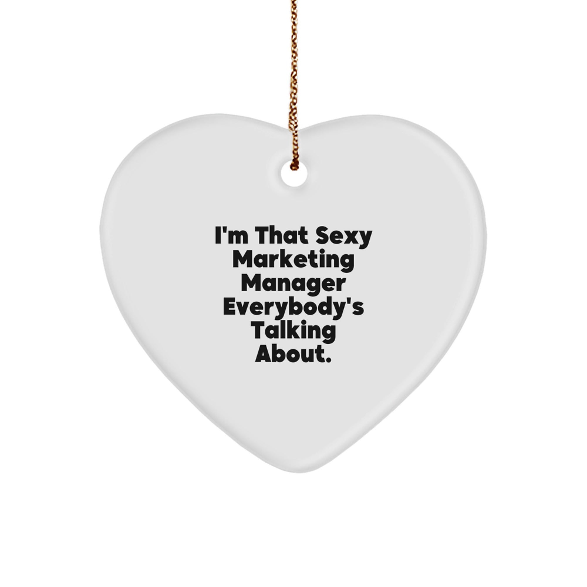 Sexy Marketing Manager Heart Ornament, Funny Gifts from Friends to Marketing Manager, I'm That Sexy Marketing Manager Everybody's Talking About, Christmas Unique Gifts - Image 1