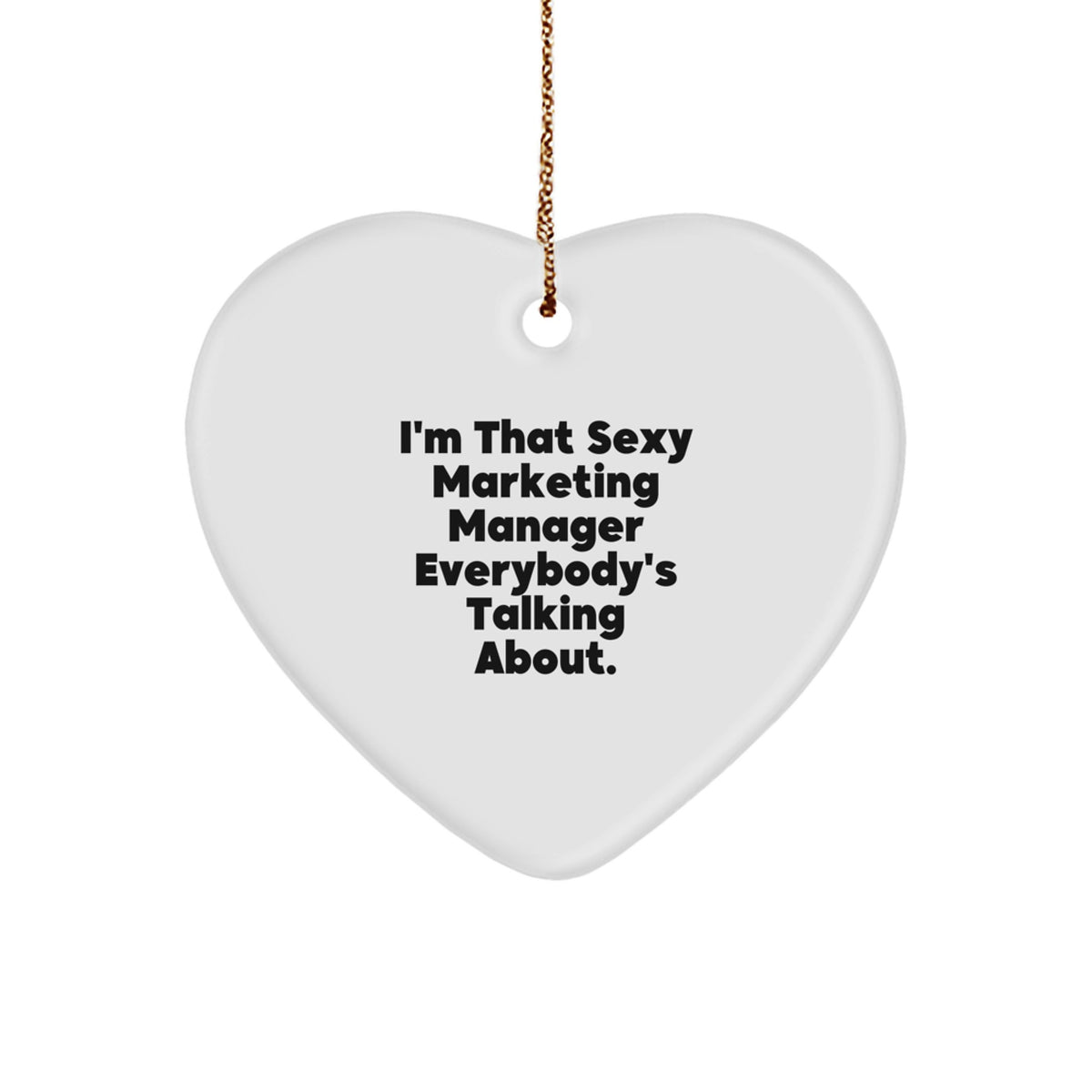 Sexy Marketing Manager Heart Ornament, Funny Gifts from Friends to Marketing Manager, I'm That Sexy Marketing Manager Everybody's Talking About, Christmas Unique Gifts - Image 1