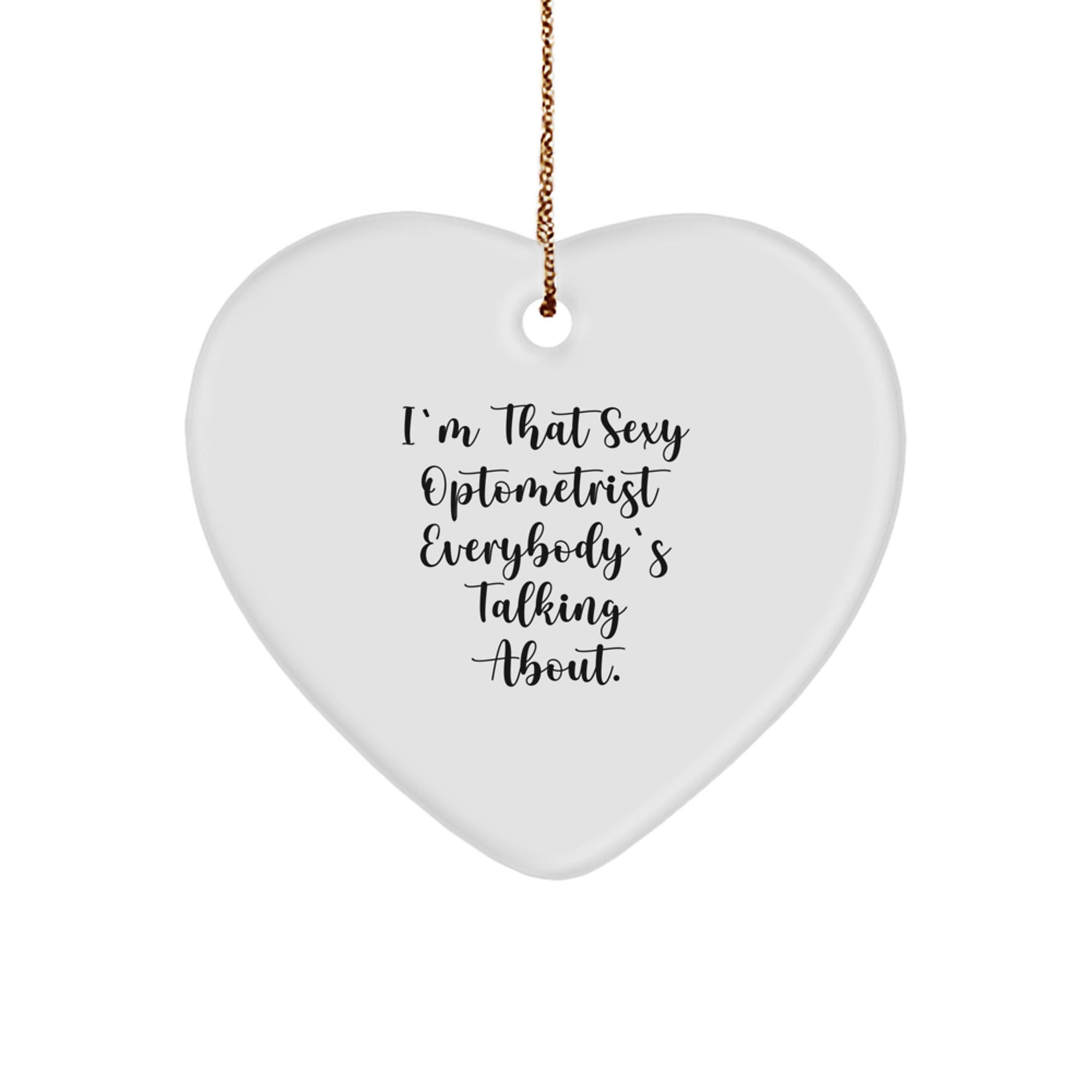 Sexy Optometrist Gifts, Funny Heart Ornament for Christmas, Gifts from Friends to Optometrist, 'I'm That Sexy Optometrist Everybody's Talking About.' - Image 1