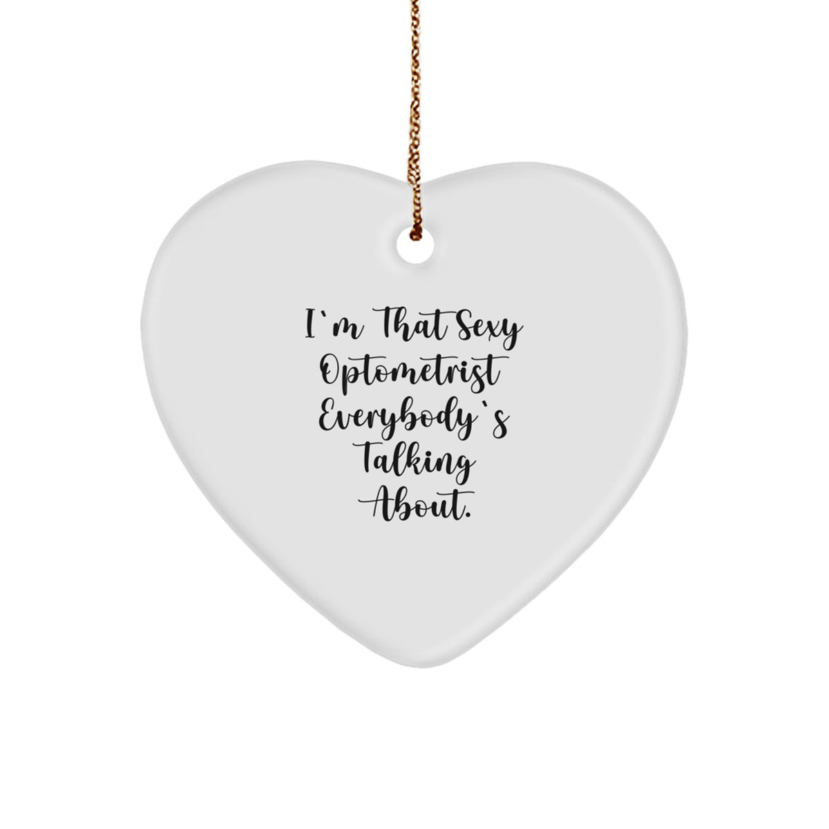 Sexy Optometrist Gifts, Funny Heart Ornament for Christmas, Gifts from Friends to Optometrist, 'I'm That Sexy Optometrist Everybody's Talking About.' - Image 1