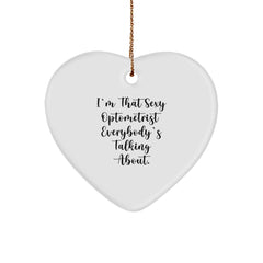 Sexy Optometrist Gifts, Funny Heart Ornament for Christmas, Gifts from Friends to Optometrist, 'I'm That Sexy Optometrist Everybody's Talking About.' - Image 1
