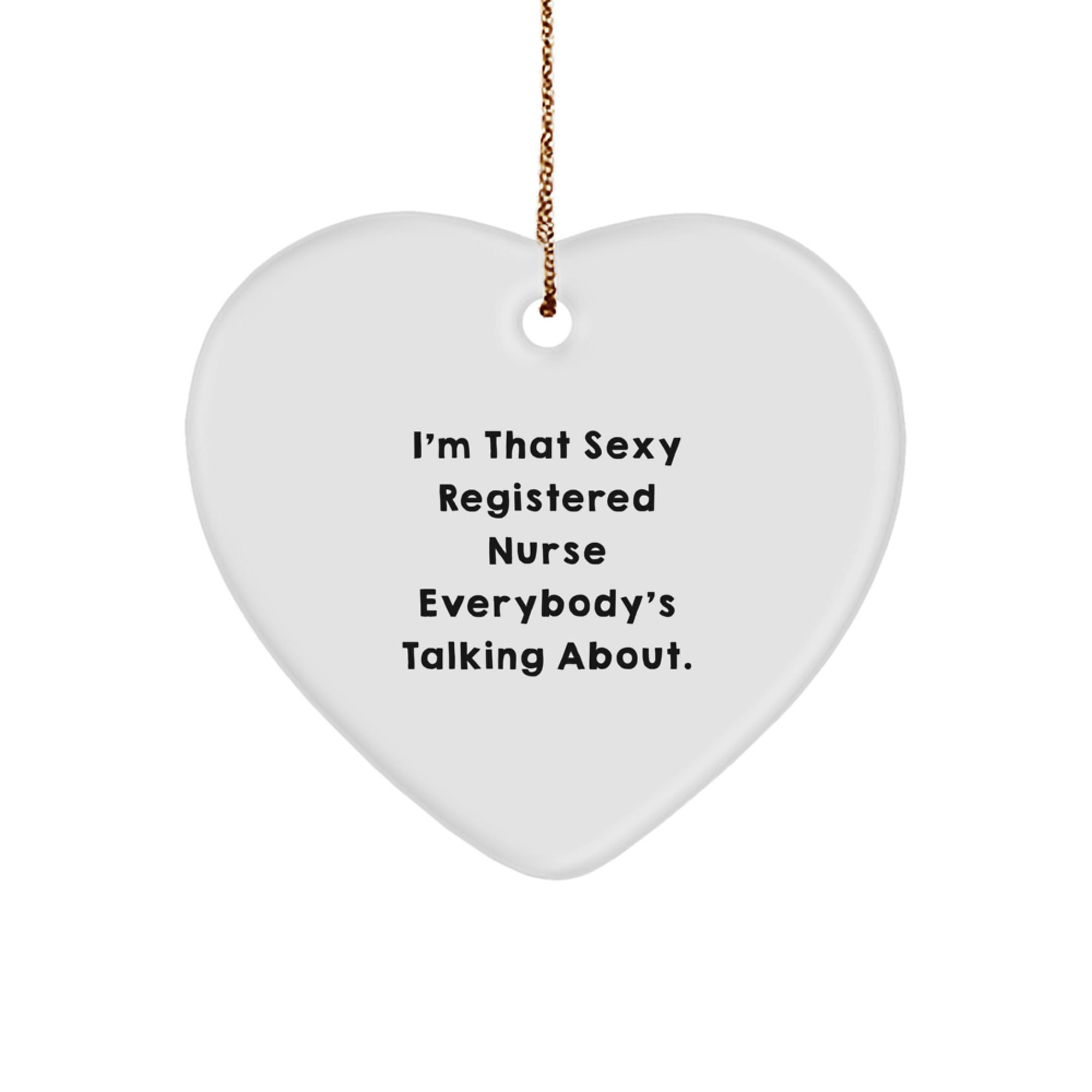Sexy Registered Nurse Gifts, I'm That Sexy Registered Nurse Everybody's Talking About., Heart Ornament for Christmas, Gifts from Friends and Family for Registered Nurse - Image 1