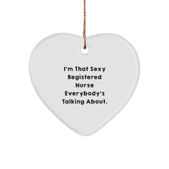 Sexy Registered Nurse Gifts, I'm That Sexy Registered Nurse Everybody's Talking About., Heart Ornament for Christmas, Gifts from Friends and Family for Registered Nurse - Image 1