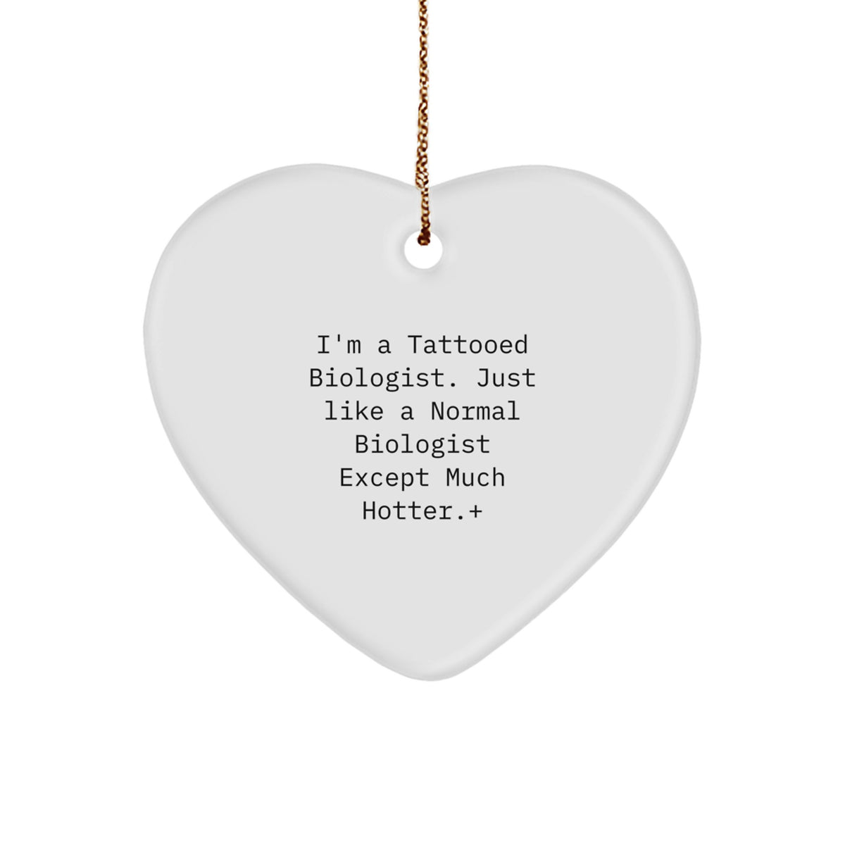 Funny Biologist Gifts, I'm A Tattooed Biologist. Just Like A Normal Biologist Except Much Hotter., Christmas Heart Ornament for Biologist Friends and Family - Image 1