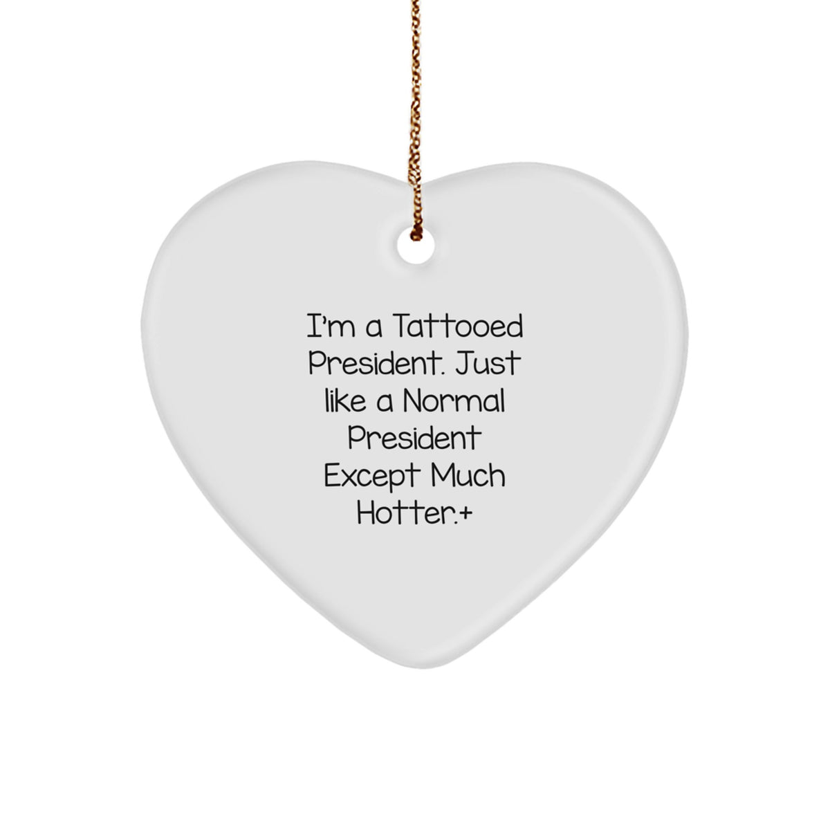 Funny President Heart Ornament, Gifts from Friends to President, 'I'm A Tattooed President' Quote, White Heart Shaped, Christmas Unique President Gifts for Men - Image 1