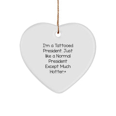 Funny President Heart Ornament, Gifts from Friends to President, 'I'm A Tattooed President' Quote, White Heart Shaped, Christmas Unique President Gifts for Men - Image 1