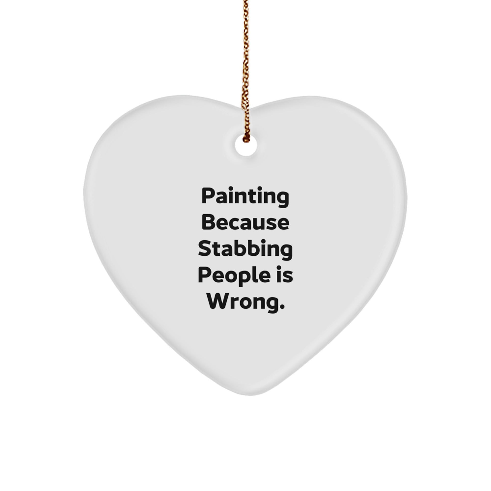 Funny Painting Gifts from Friends for Christmas - 'Painting Because Stabbing People Is Wrong.' Heart Ornament - Image 1