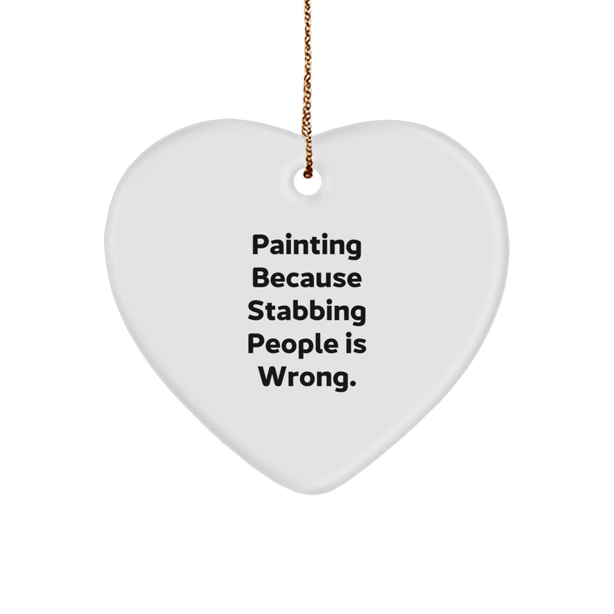 Funny Painting Gifts from Friends for Christmas - 'Painting Because Stabbing People Is Wrong.' Heart Ornament - Image 1