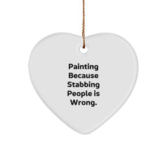 Funny Painting Gifts from Friends for Christmas - 'Painting Because Stabbing People Is Wrong.' Heart Ornament - Image 1