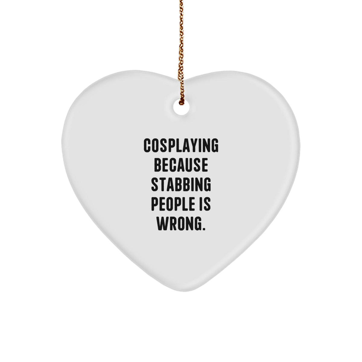 Funny Cosplaying Gifts from Men to Friends - Heart Ornament with Sassy Quote for Cosplayers, Christmas Unique Gifts for Women - Image 1