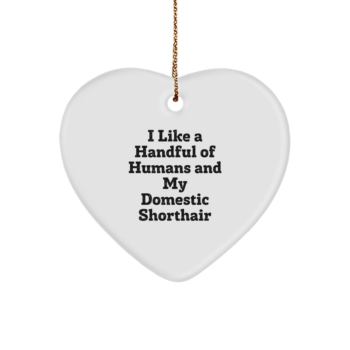 Domestic Shorthair Cat Lovers Funny Gifts from Friends for Christmas, I Like A Handful Of Humans And My Domestic Shorthair, Heart Ornament - Image 1