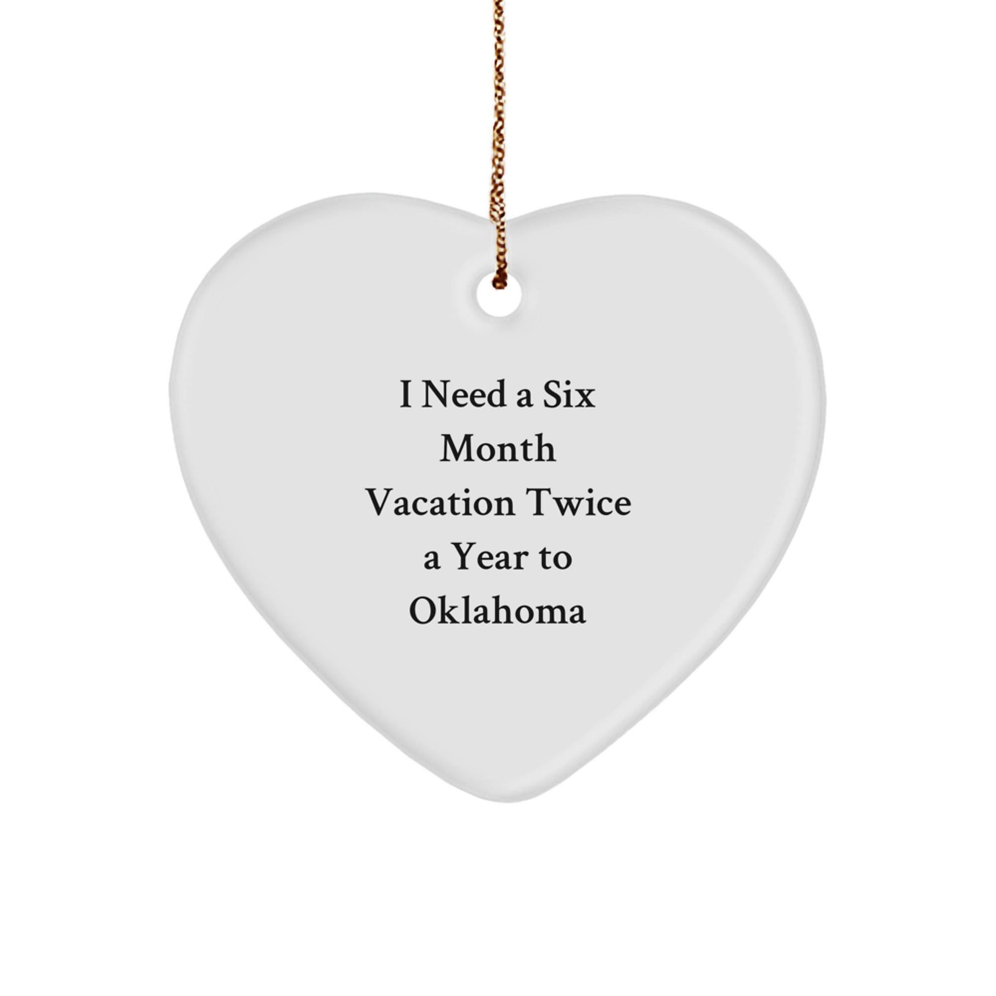 Gifts from Men for Women in Oklahoma with I Need A Six Month Vacation Twice A Year To Oklahoma Heart Ornament - Image 1