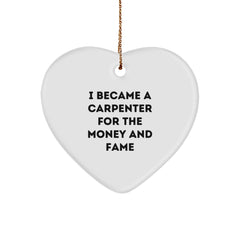 Funny Carpenter Gifts for Him - I Became A Carpenter For The Money And Fame Heart Ornament, Unique Christmas Unique Gifts from Friends to Family - Image 1