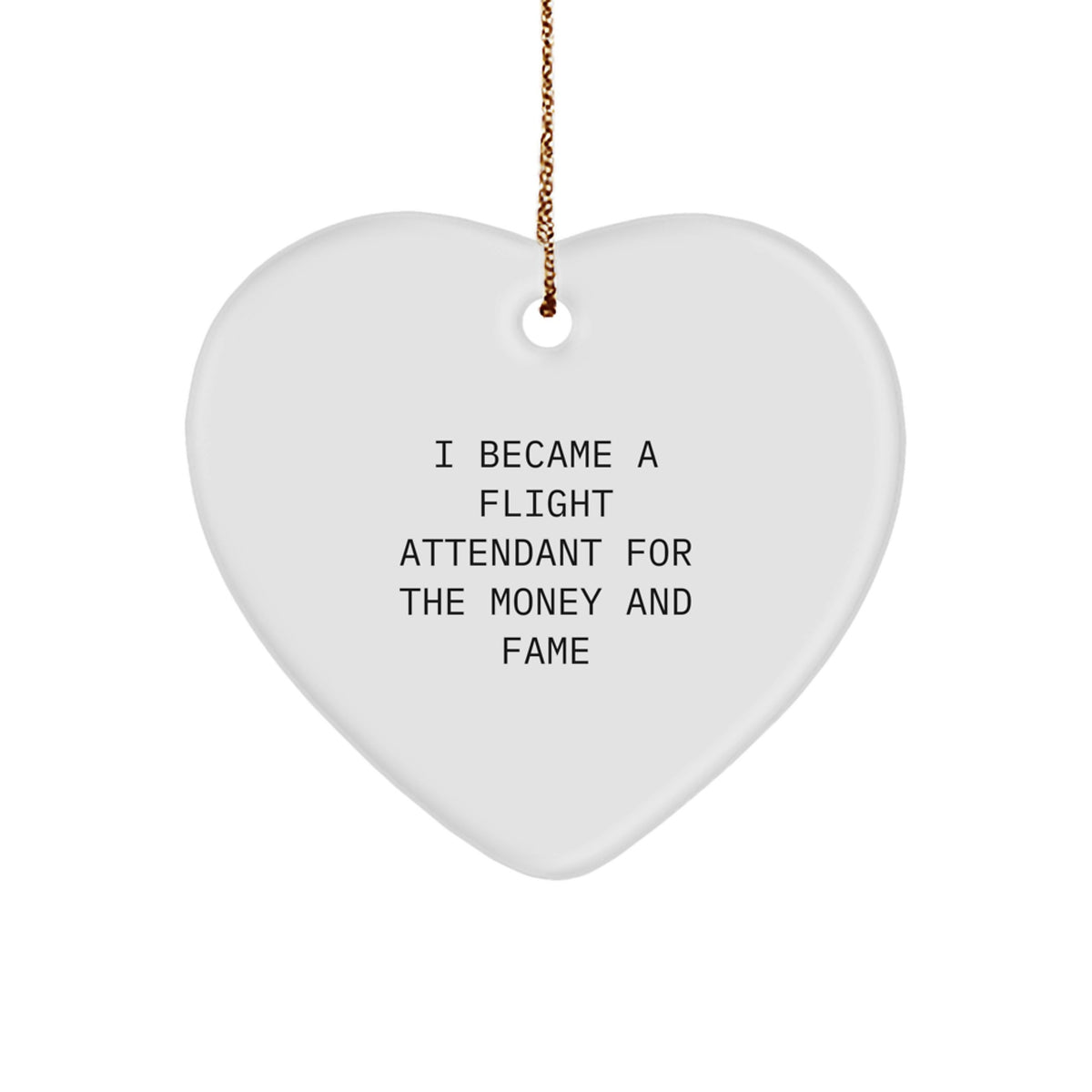 Flight Attendant Gifts For Christmas - Heart Ornament For Men, Women, Coworkers, And Family - I Became A Flight Attendant For The Money And Fame - Image 1
