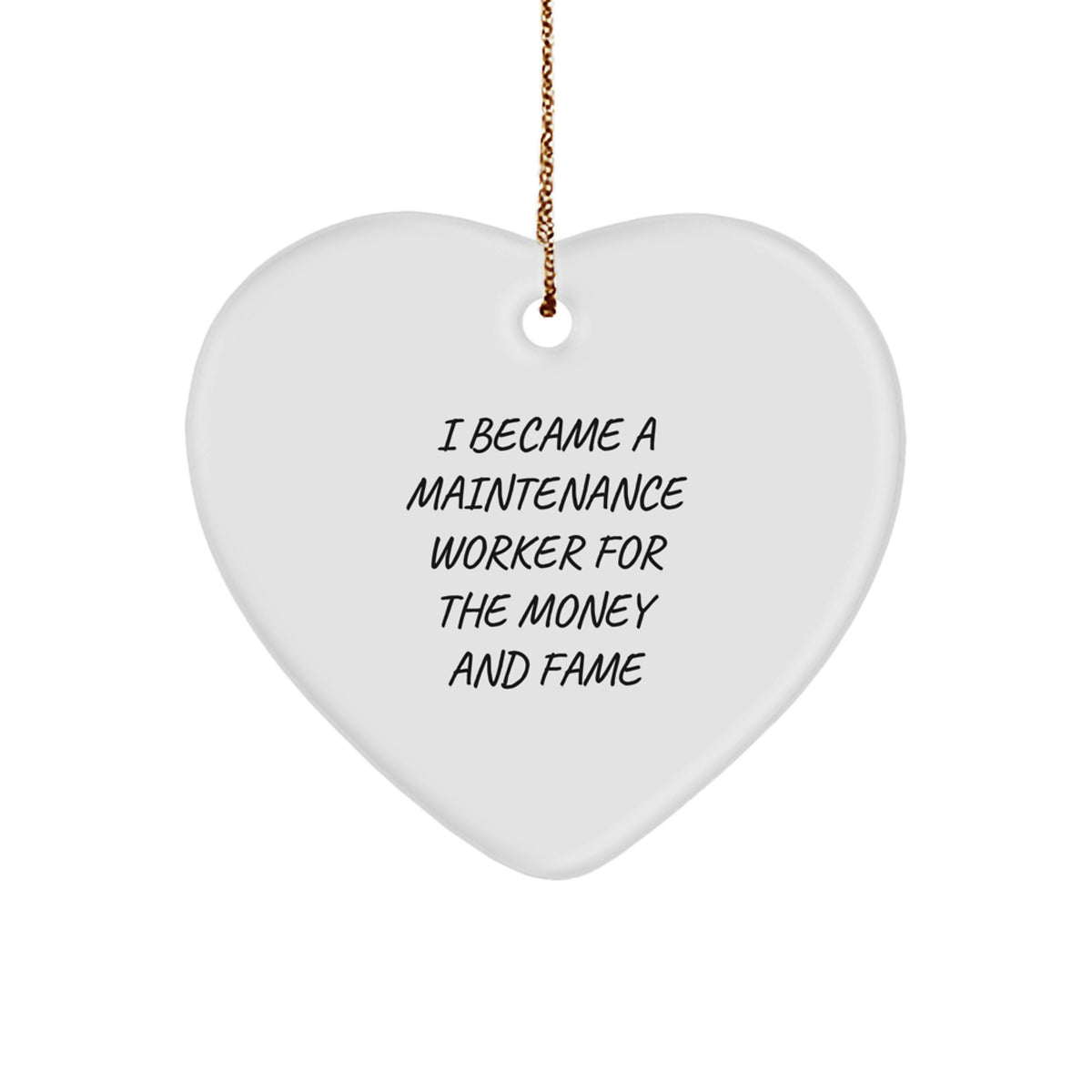 Funny Maintenance Worker Gifts from Family - Heart Ornament for Men and Women who Became a Maintenance Worker for Money and Fame, Christmas Unique Presents - Image 1
