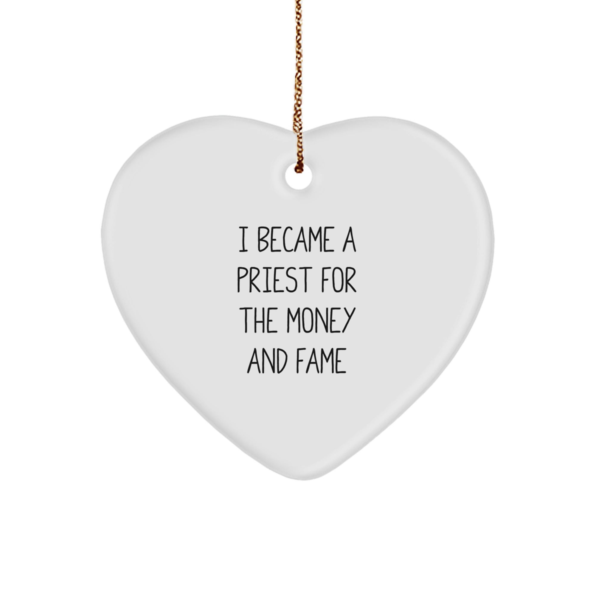 Funny Priest Gifts, Heart Ornament, 'I Became A Priest For The Money And Fame' Quote, Christmas Unique Gifts from Family for Priest - Image 1