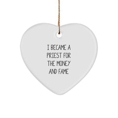 Funny Priest Gifts, Heart Ornament, 'I Became A Priest For The Money And Fame' Quote, Christmas Unique Gifts from Family for Priest - Image 1