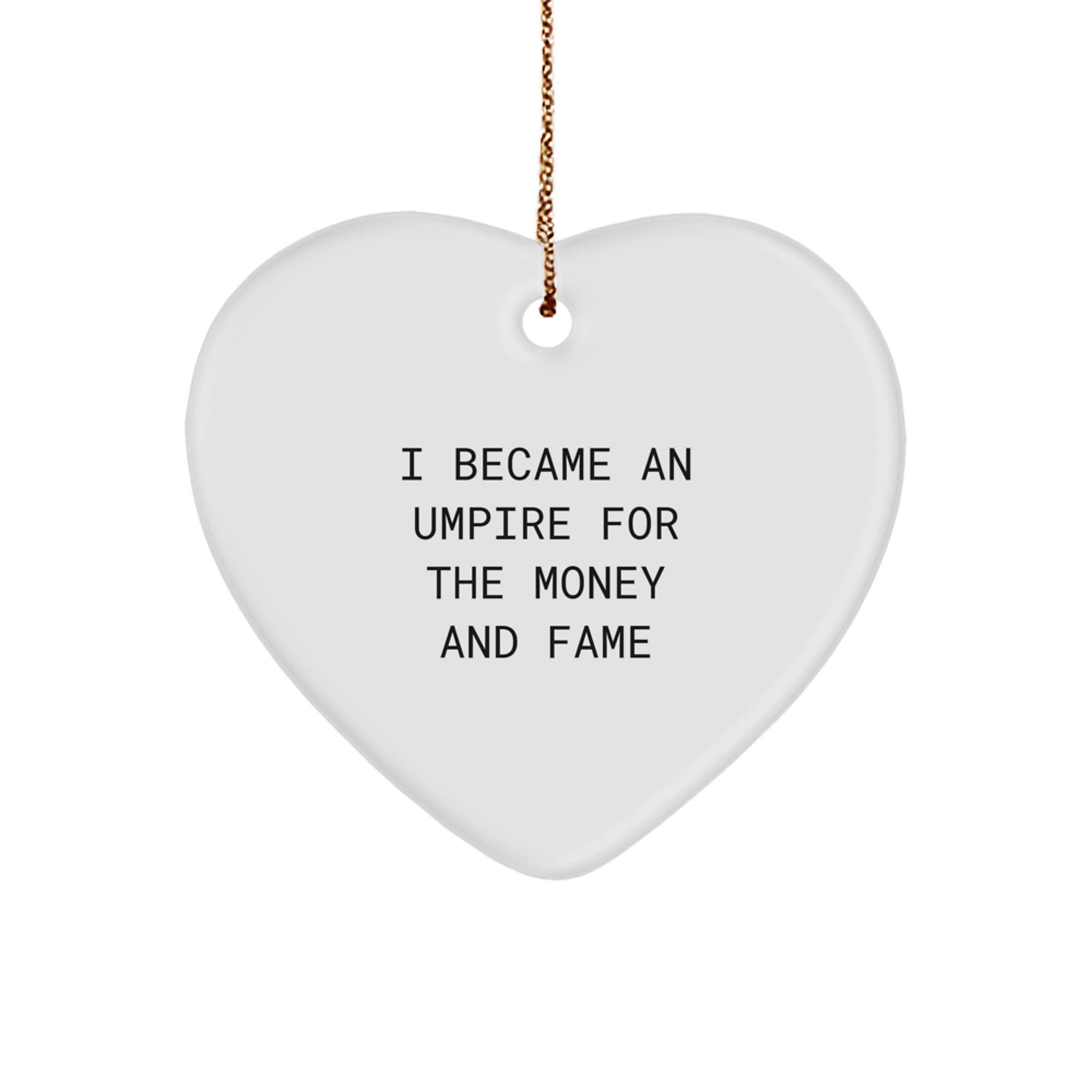 Funny Umpire Gifts from Friends for Men Umpire, Heart Ornament I Became An Umpire For The Money And Fame, Christmas Unique Gifts - Image 1