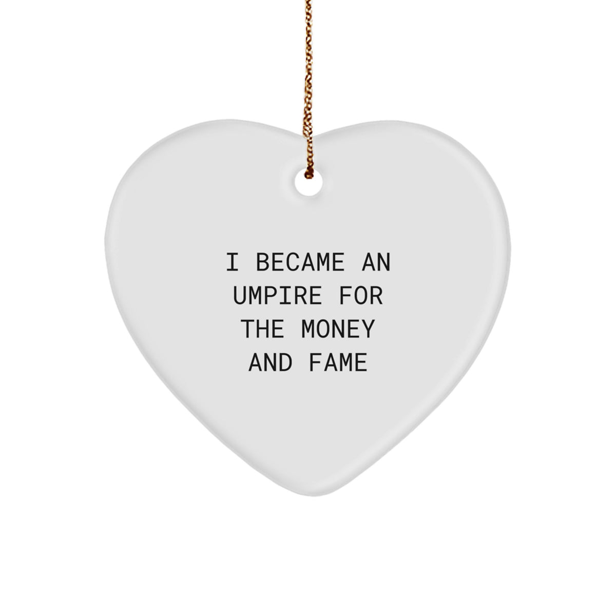 Funny Umpire Gifts from Friends for Men Umpire, Heart Ornament I Became An Umpire For The Money And Fame, Christmas Unique Gifts - Image 1
