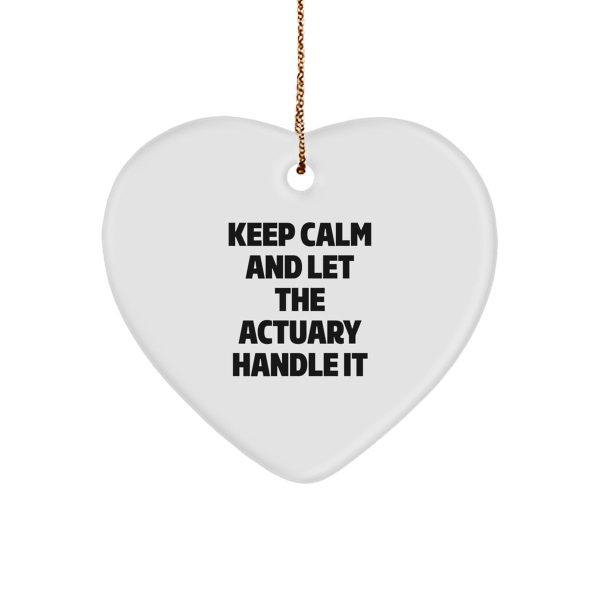Keep Calm and Let the Actuary Handle It, Actuary Gifts for Him, Heart Ornament with Funny Quote, Christmas Unique Gifts from Friends - Image 1