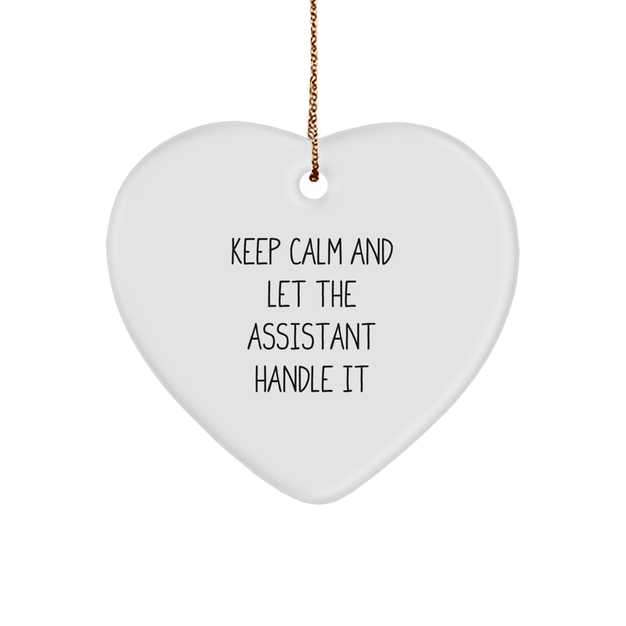 Funny Quote Heart Ornament Gifts from Friends for Assistant, 'Keep Calm And Let The Assistant Handle It', White Heart Shape, 2.75\ - Image 1