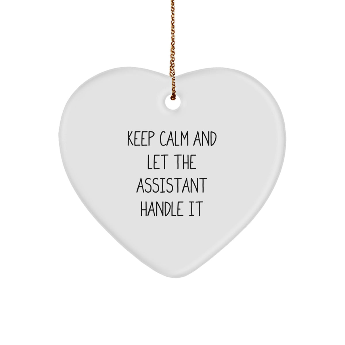 Funny Quote Heart Ornament Gifts from Friends for Assistant, 'Keep Calm And Let The Assistant Handle It', White Heart Shape, 2.75\ - Image 1