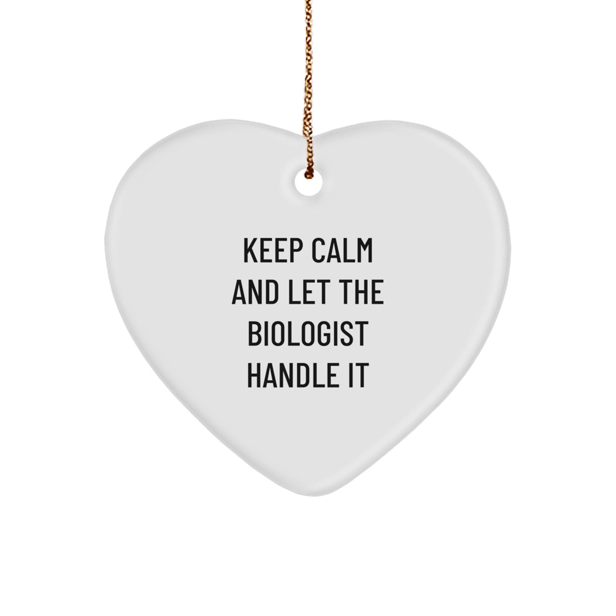 Funny Biologist Heart Ornament, Keep Calm And Let The Biologist Handle It, Gifts from Friends for Biologist, Christmas Unique Presents - Image 1