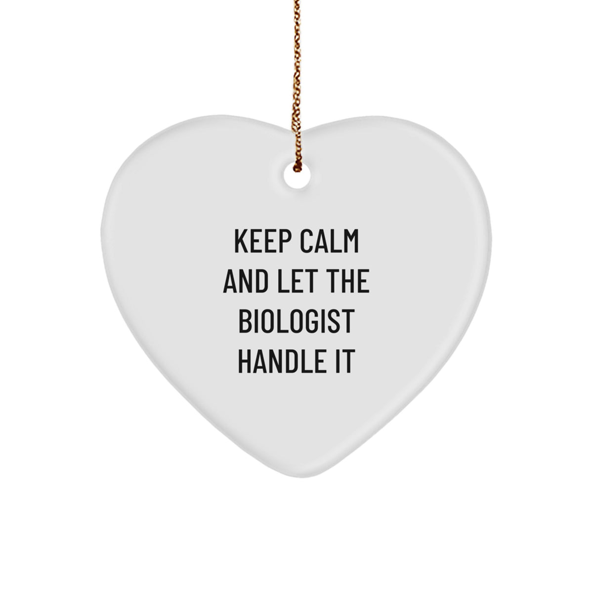 Funny Biologist Heart Ornament, Keep Calm And Let The Biologist Handle It, Gifts from Friends for Biologist, Christmas Unique Presents - Image 1