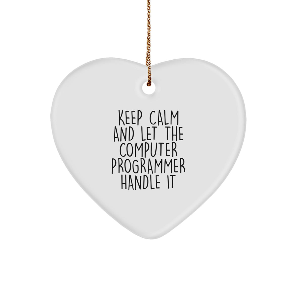 Funny Computer Programmer Gifts from Friends - Keep Calm And Let The Computer Programmer Handle It Heart Ornament for Christmas - Image 1