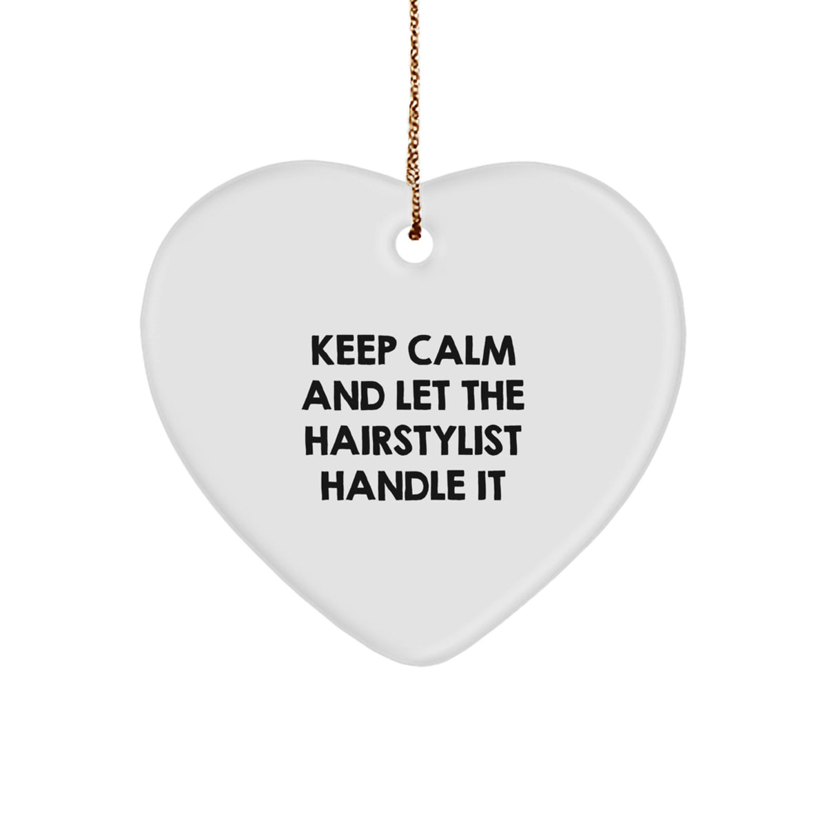 Hairstylist Gifts from Friends, Family, or Coworkers - 'Keep Calm And Let The Hairstylist Handle It' Heart Ornament for Christmas - Image 1
