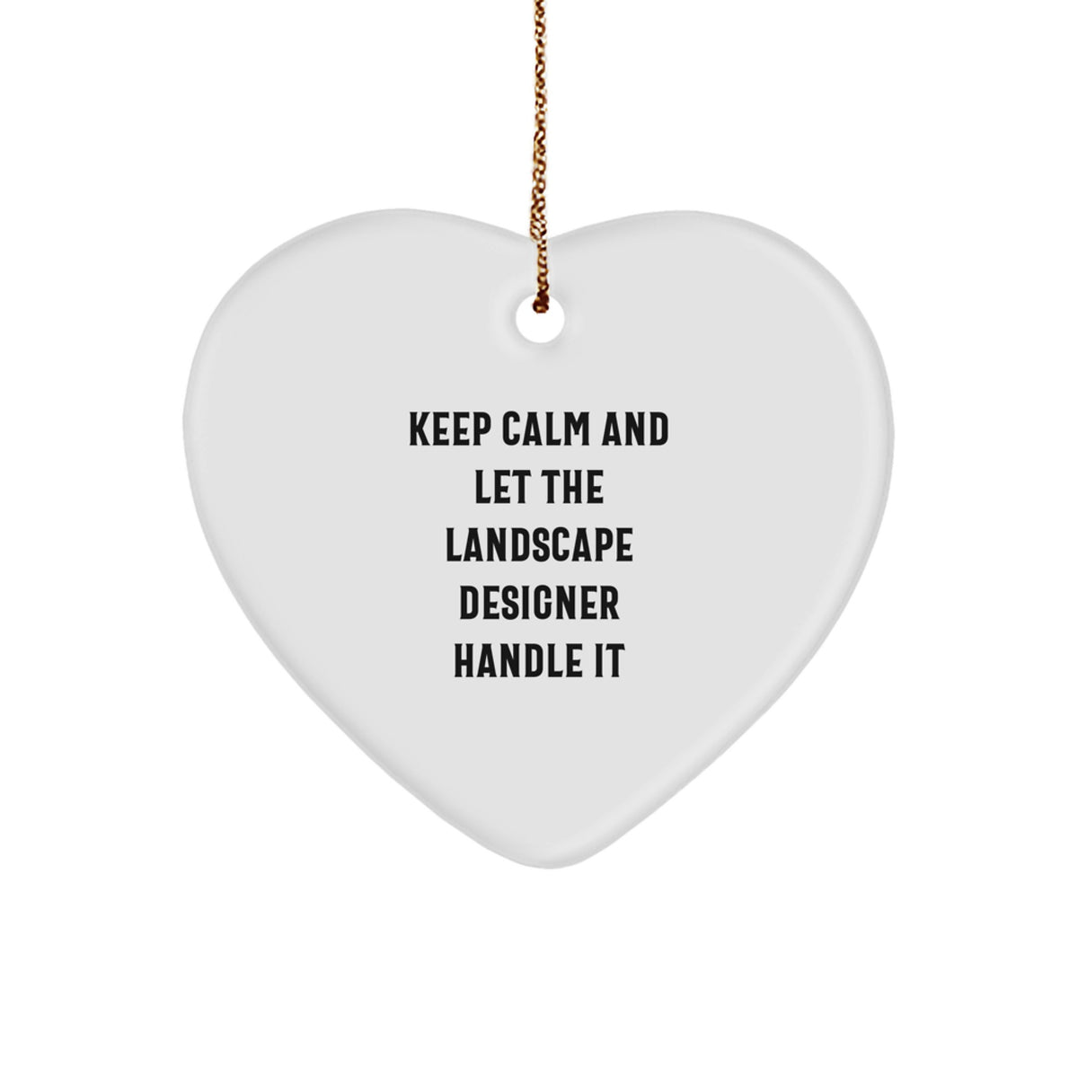 Funny Landscape Designer Heart Ornament, 'Keep Calm And Let The Landscape Designer Handle It', Gifts from Friends, Perfect for Christmas - Image 1