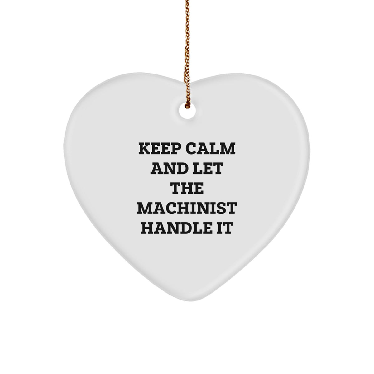 Machinist Gifts: Funny Heart Ornament, Gifts from Friends, Gifts for Machinist, Keep Calm and Let the Machinist Handle It, Christmas Unique Gifts - Image 1