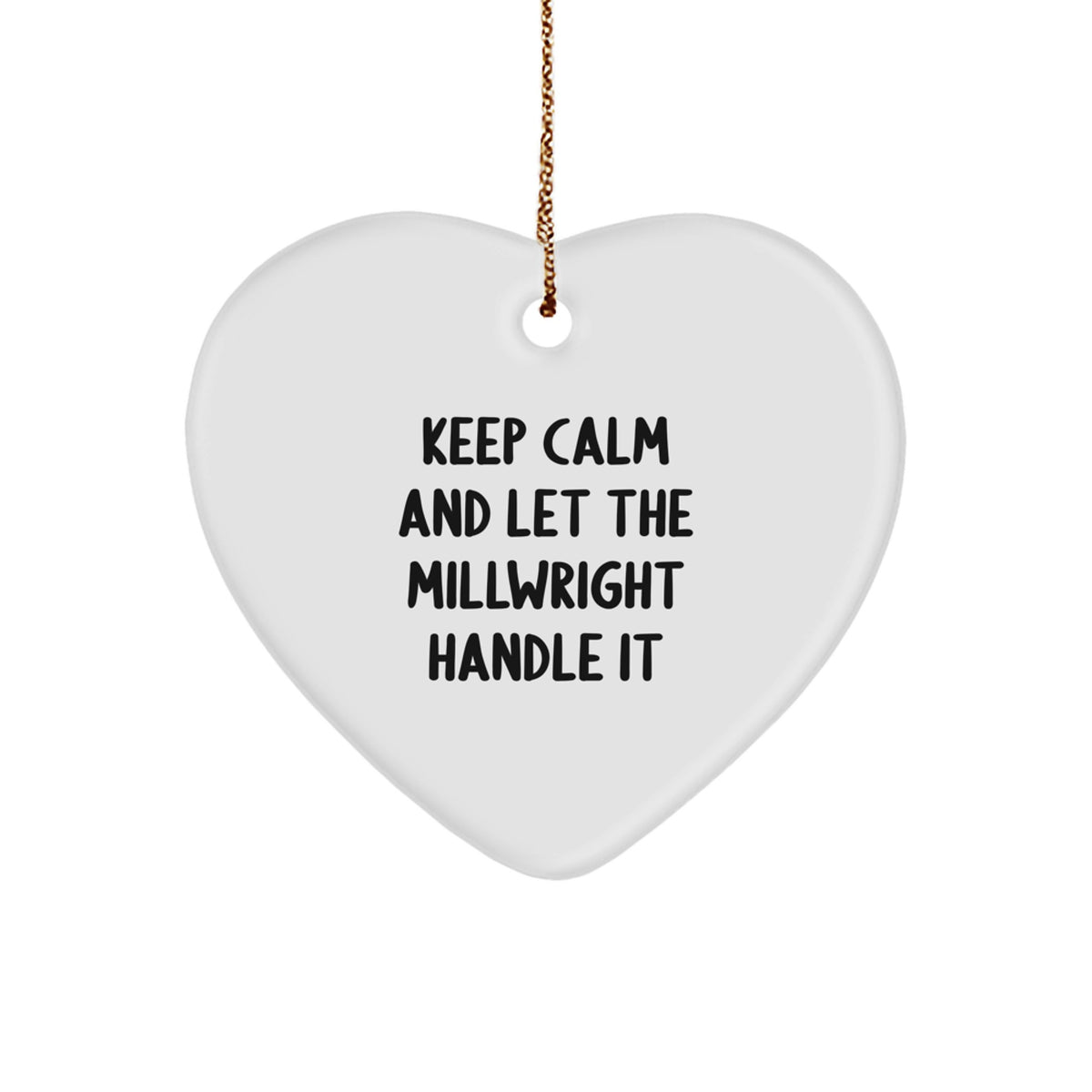 Funny Millwright Heart Ornament, Gifts from Friends to Men, Keep Calm and Let the Millwright Handle It, Christmas Unique Gifts - Image 1